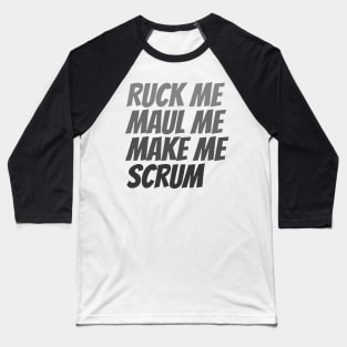Ruck me maul me make me scrum rugby humor Baseball T-Shirt